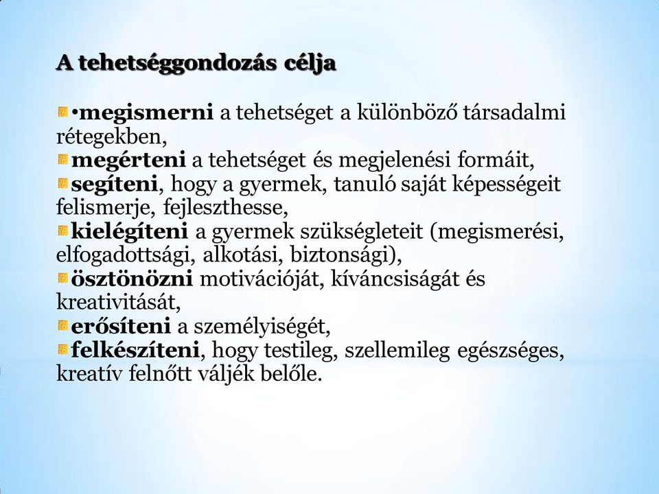 gyermek szükségleteit (megismerési, elfogadottsági, alkotási, biztonsági), ösztönözni motivációját, kíváncsiságát és