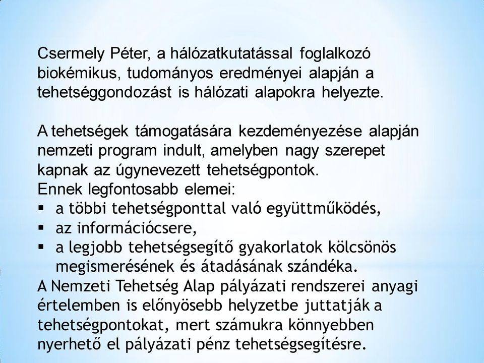 Ennek legfontosabb elemei: a többi tehetségponttal való együttműködés, az információcsere, a legjobb tehetségsegítő gyakorlatok kölcsönös megismerésének és