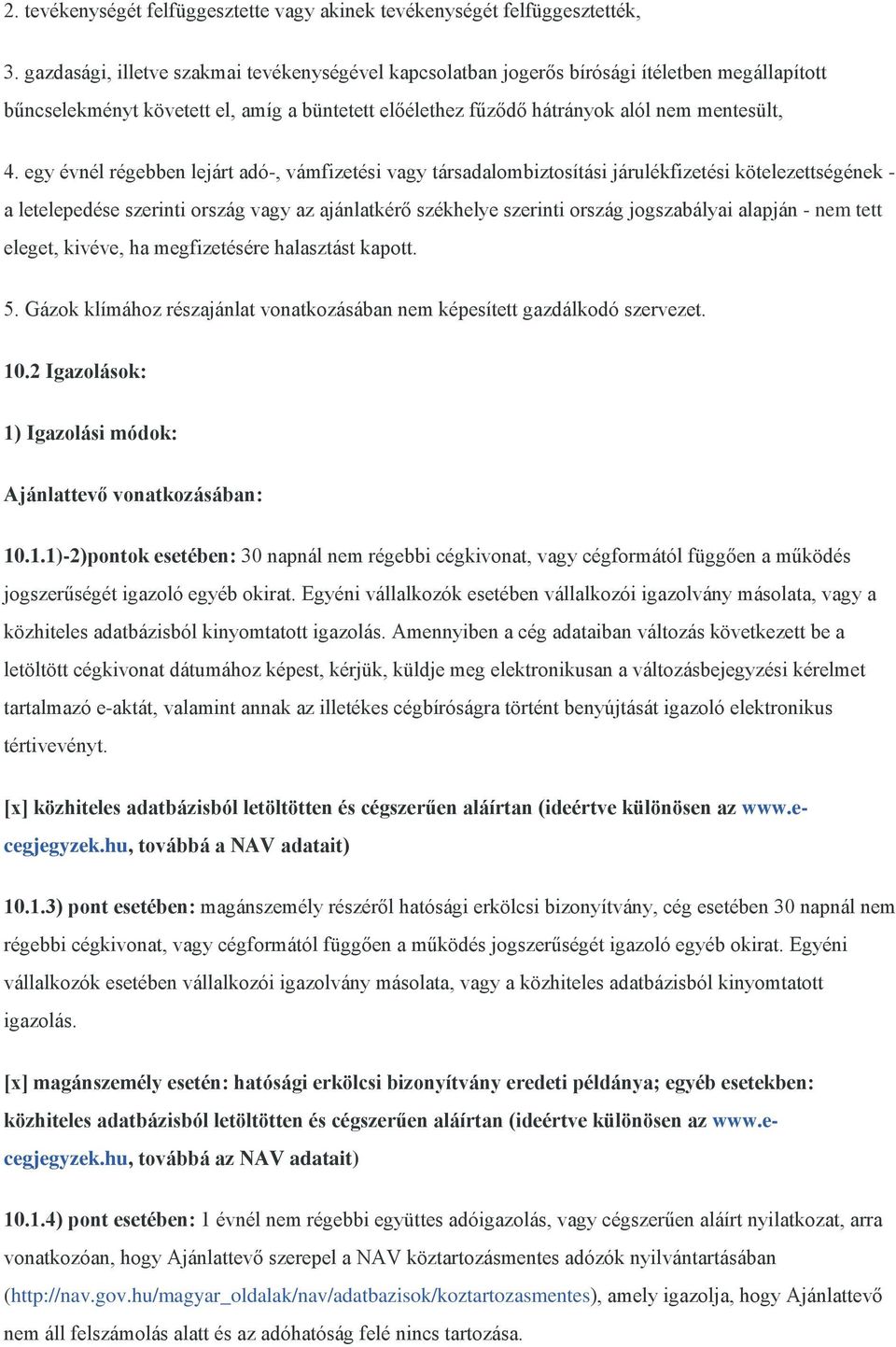 egy évnél régebben lejárt adó-, vámfizetési vagy társadalombiztosítási járulékfizetési kötelezettségének - a letelepedése szerinti ország vagy az ajánlatkérő székhelye szerinti ország jogszabályai