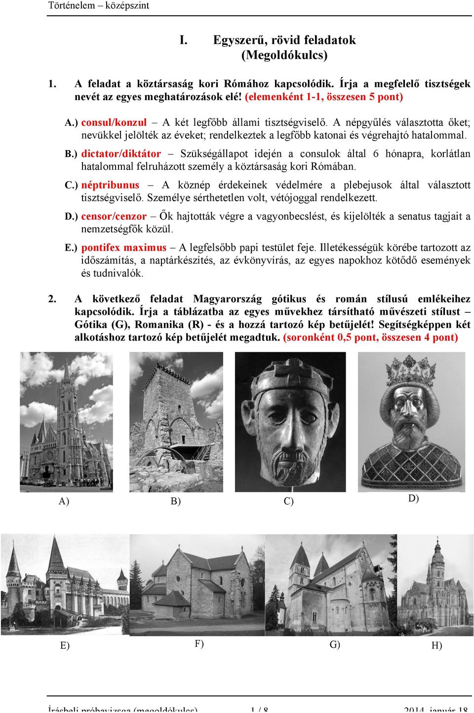 ) dictator/diktátor Szükségállapot idején a consulok által 6 hónapra, korlátlan hatalommal felruházott személy a köztársaság kori Rómában. C.