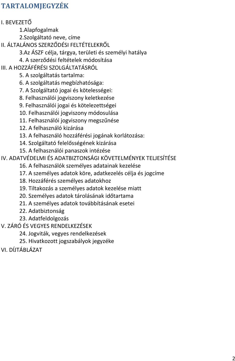 Felhasználói jogviszony keletkezése 9. Felhasználói jogai és kötelezettségei 10. Felhasználói jogviszony módosulása 11. Felhasználói jogviszony megszűnése 12. A felhasználó kizárása 13.