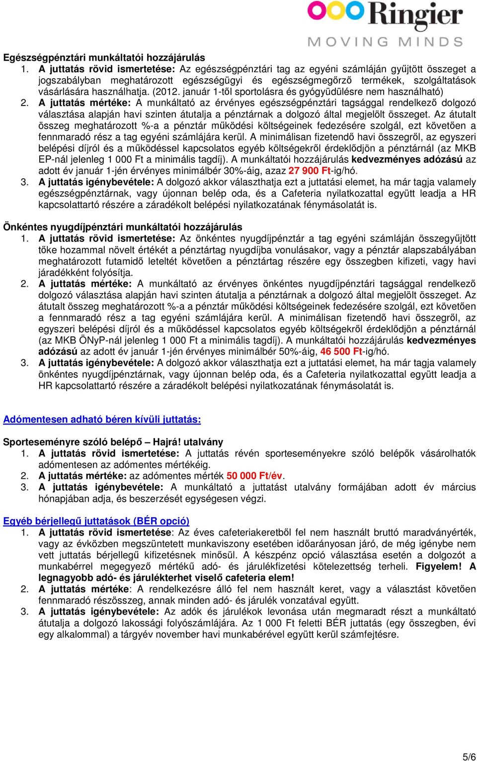 használhatja. (2012. január 1-től sportolásra és gyógyüdülésre nem használható) 2.