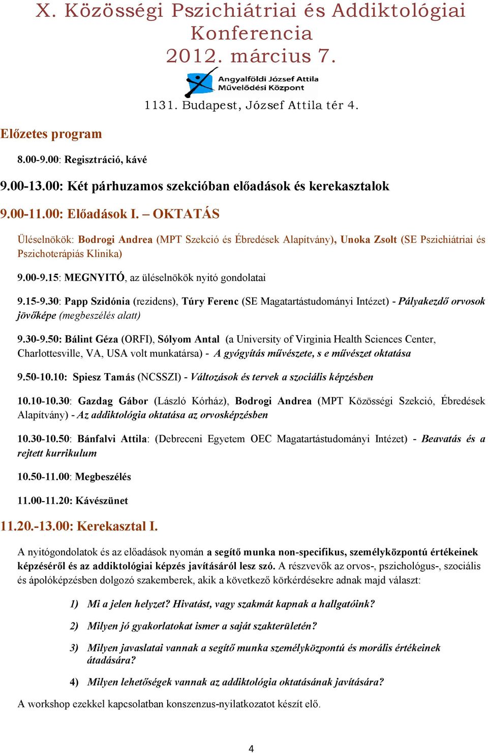 30: Papp Szidónia (rezidens), Túry Ferenc (SE Magatartástudományi Intézet) - Pályakezdő orvosok jövőképe (megbeszélés alatt) 9.30-9.