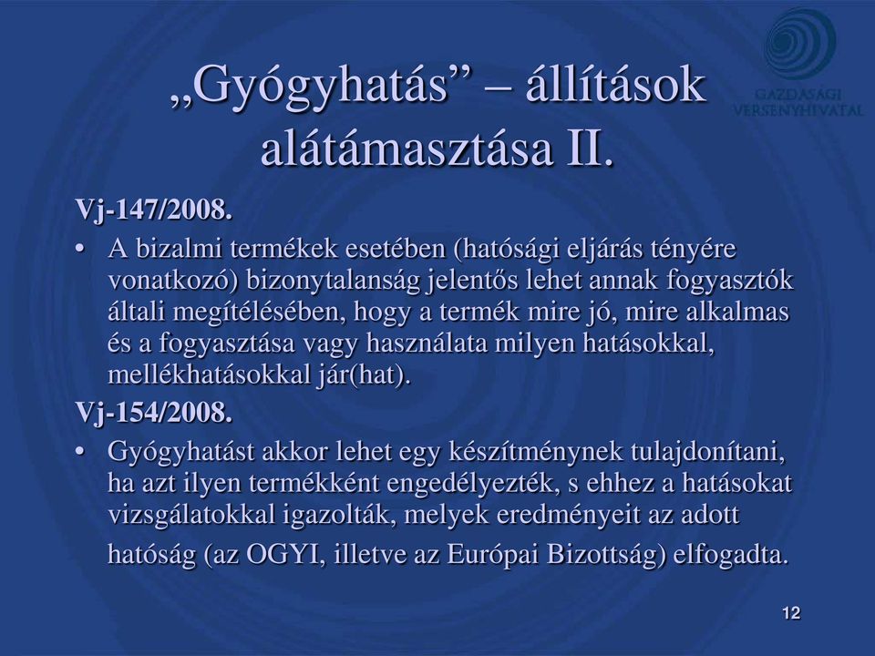 hogy a termék mire jó, mire alkalmas és a fogyasztása vagy használata milyen hatásokkal, mellékhatásokkal jár(hat). Vj-154/2008.