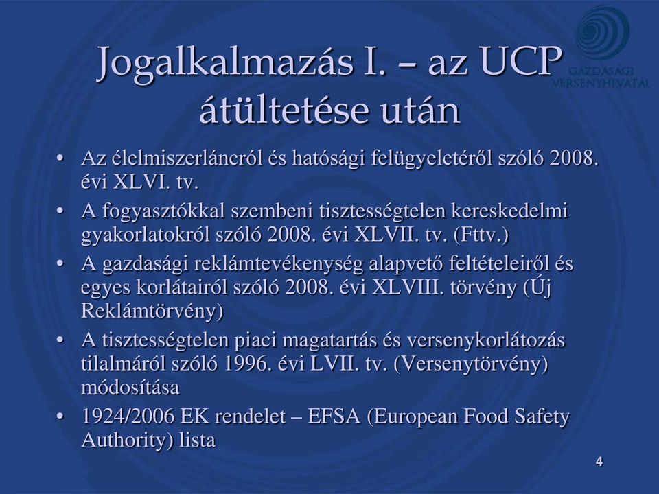 ) A gazdasági reklámtevékenység alapvető feltételeiről és egyes korlátairól szóló 2008. évi XLVIII.