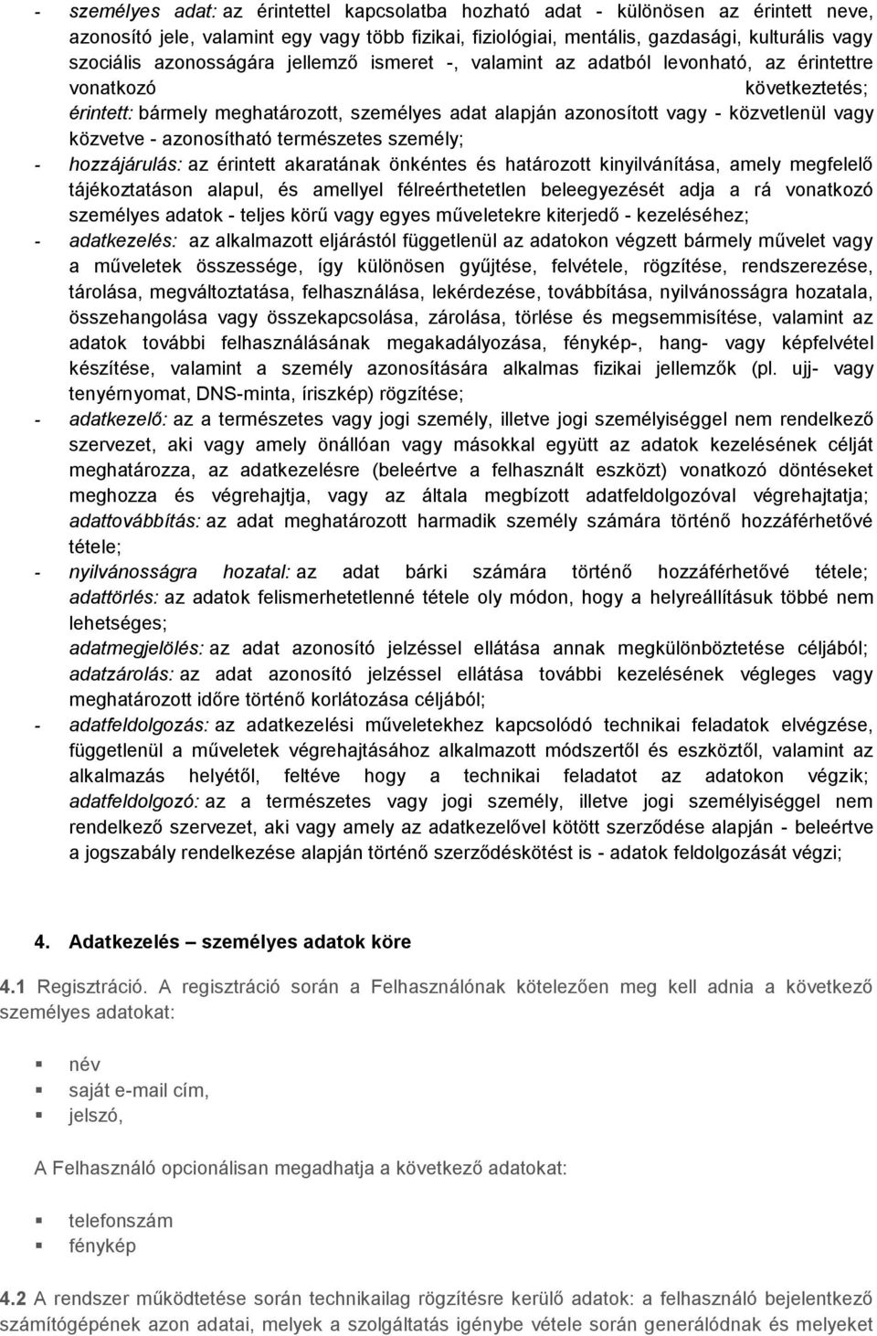 közvetve - azonosítható természetes személy; - hozzájárulás: az érintett akaratának önkéntes és határozott kinyilvánítása, amely megfelelő tájékoztatáson alapul, és amellyel félreérthetetlen