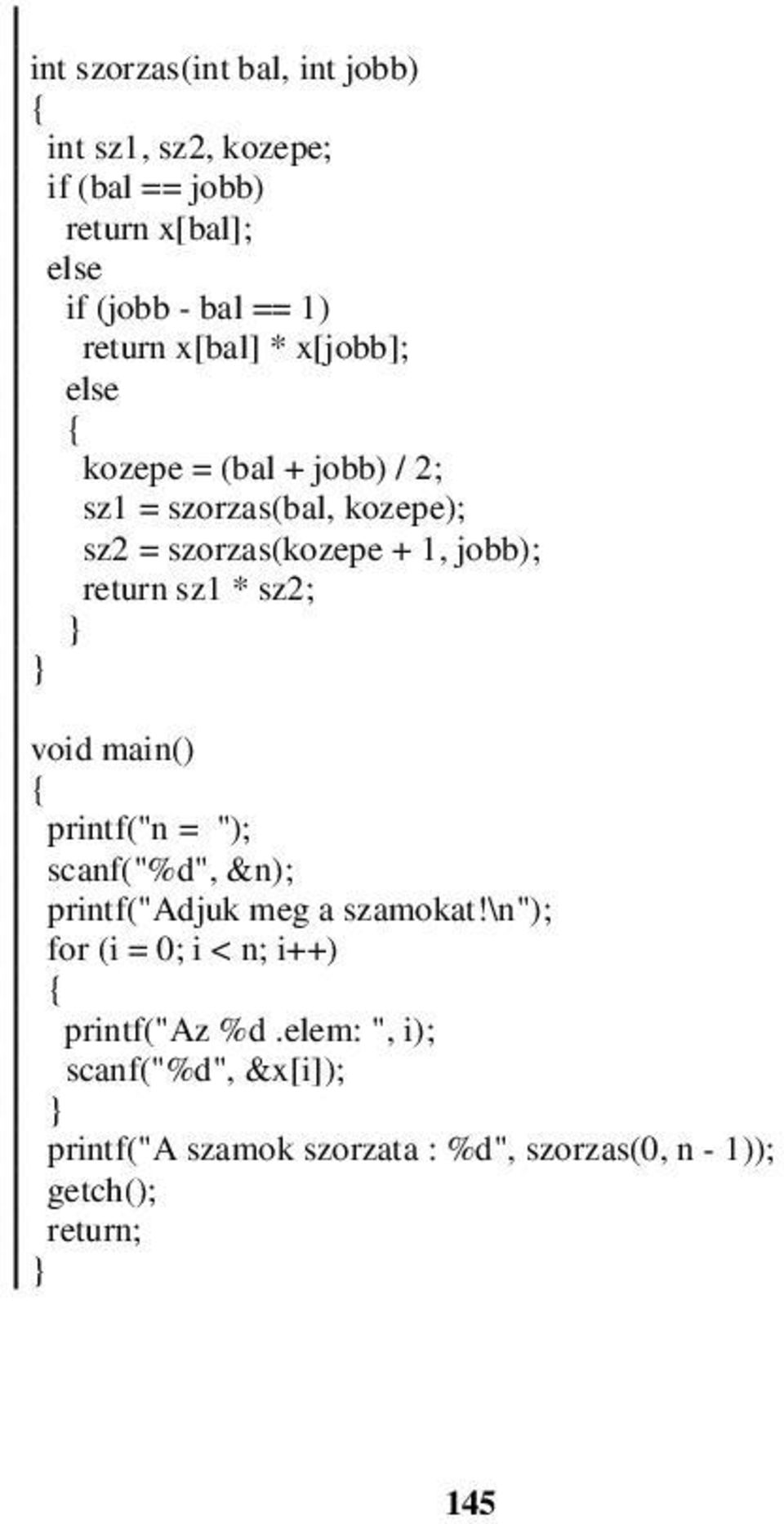 sz1 * sz2; void main() printf("n = "); scanf("%d", &n); printf("adjuk meg a szamokat!