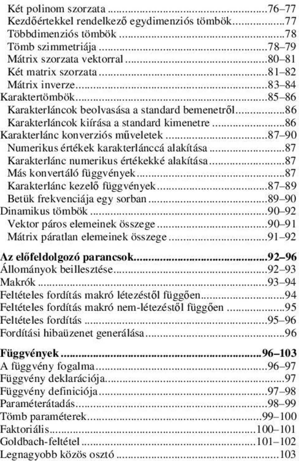 .. 87 90 Numerikus értékek karakterlánccá alakítása...87 Karakterlánc numerikus értékekké alakítása...87 Más konvertáló függvények...87 Karakterlánc kezelő függvények.