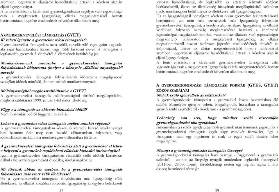 A GYERMEKNEVELÉSI TÁMOGATÁS (GYET) Ki veheti igénybe a gyermeknevelési támogatást?