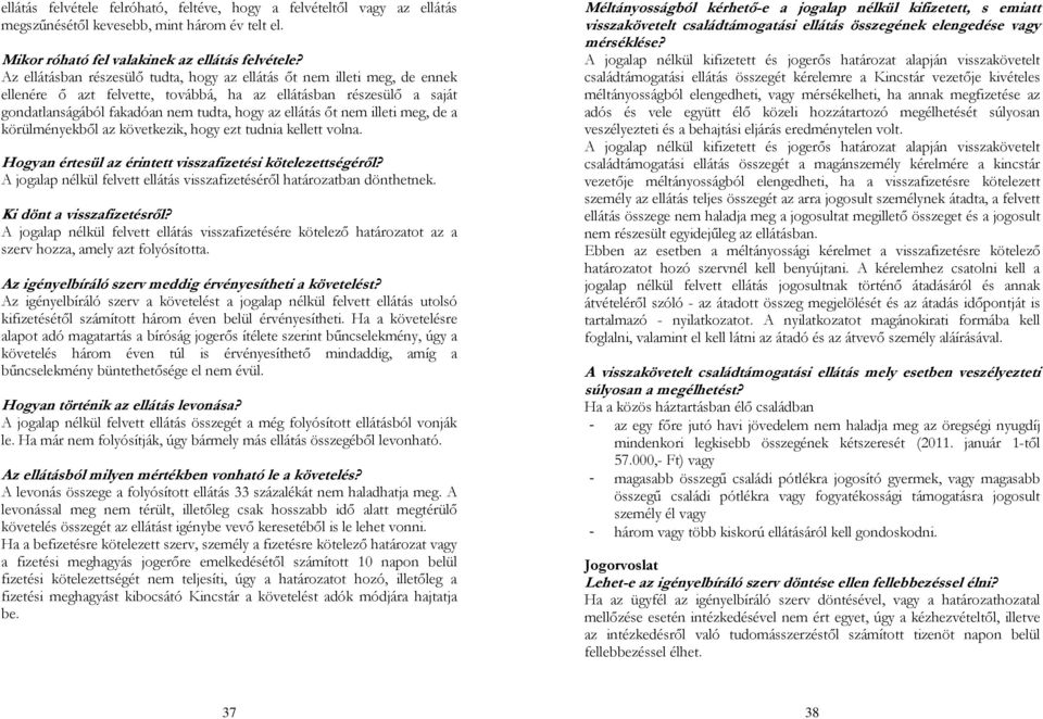 nem illeti meg, de a körülményekből az következik, hogy ezt tudnia kellett volna. Hogyan értesül az érintett visszafizetési kötelezettségéről?