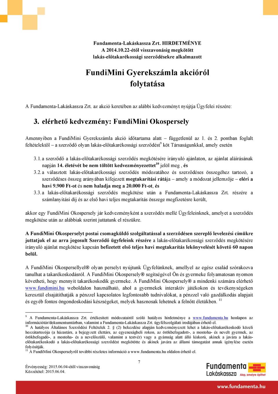 pontban foglalt feltételektől a szerződő olyan lakás-előtakarékossági szerződést 9 köt Társaságunkkal, amely esetén 3.1.