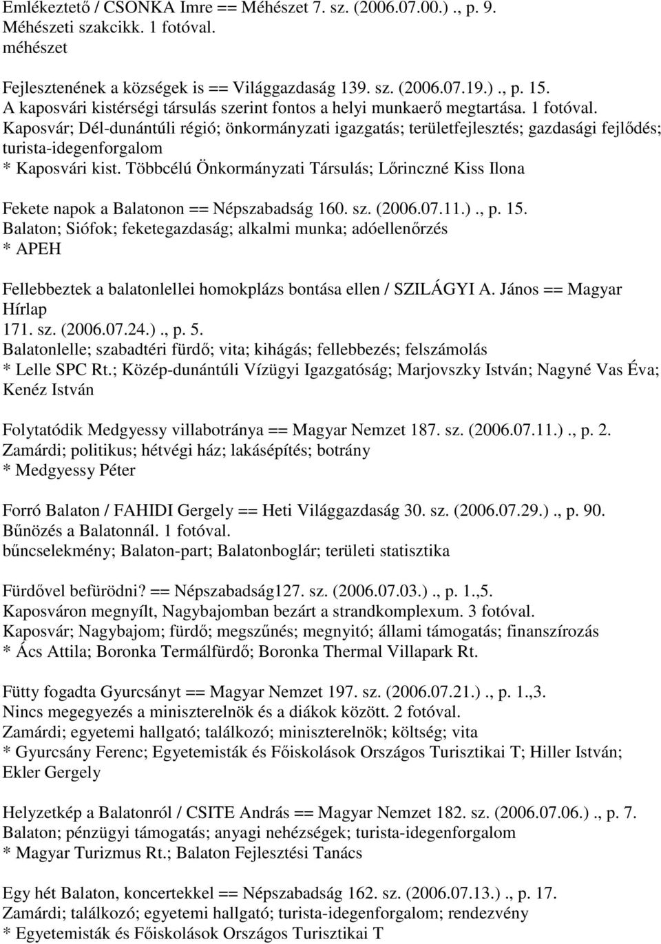 Kaposvár; Dél-dunántúli régió; önkormányzati igazgatás; területfejlesztés; gazdasági fejlődés; turista-idegenforgalom * Kaposvári kist.