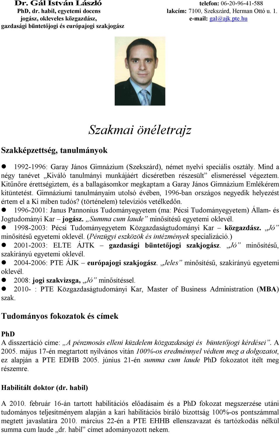 Mind a négy tanévet Kiváló tanulmányi munkájáért dicséretben részesült elismeréssel végeztem. Kitűnőre érettségiztem, és a ballagásomkor megkaptam a Garay János Gimnázium Emlékérem kitüntetést.