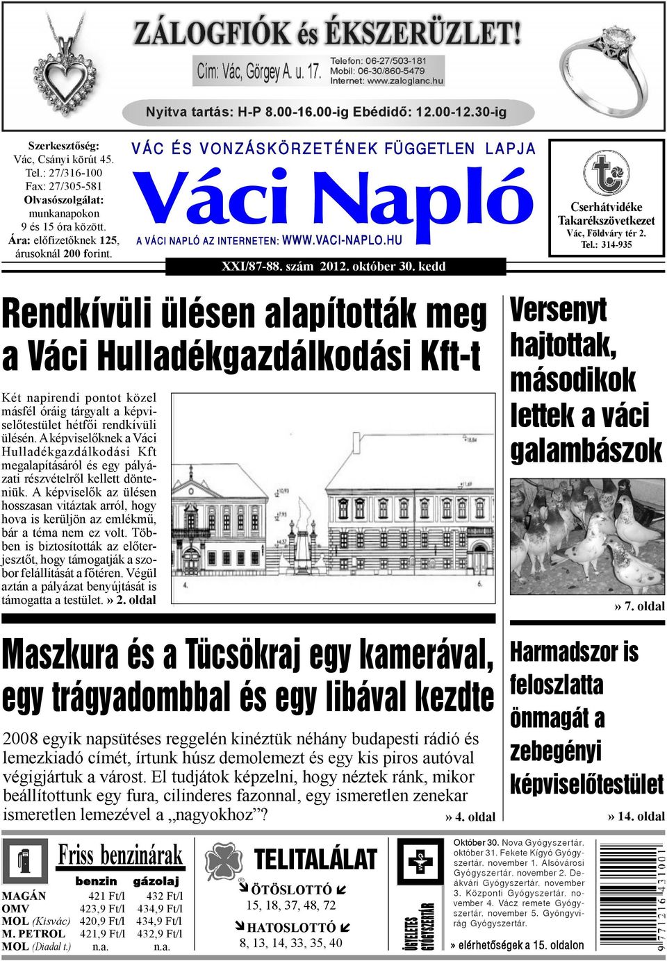 szám 2012. október 30. kedd TELITALÁLAT ÖTÖSLOTTÓ 15, 18, 37, 48, 72 ÜGYELETES GYÓGYSZERTÁR Október 30. Nova Gyógyszertár, október 31. Fekete Kígyó Gyógyszertár, november 1.