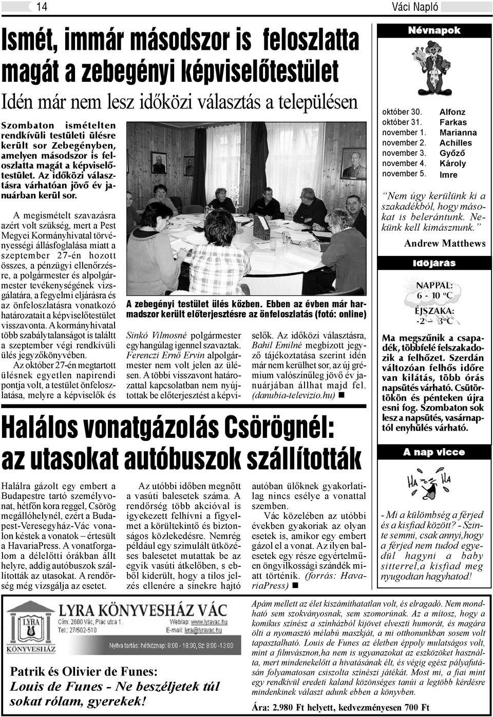 A megismételt szavazásra azért volt szükség, mert a Pest Megyei Kormányhivatal törvényességi állásfoglalása miatt a szeptember 27-én hozott összes, a pénzügyi ellenőrzésre, a polgármester és
