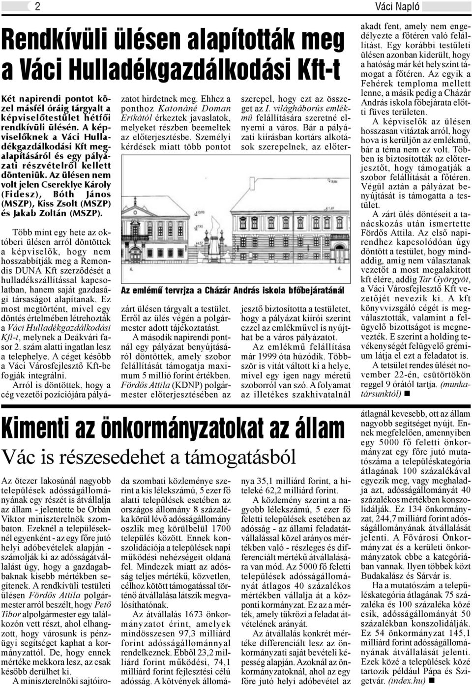 Az ülésen nem volt jelen Csereklye Károly (Fidesz), Bóth János (MSZP), Kiss Zsolt (MSZP) és Jakab Zoltán (MSZP).