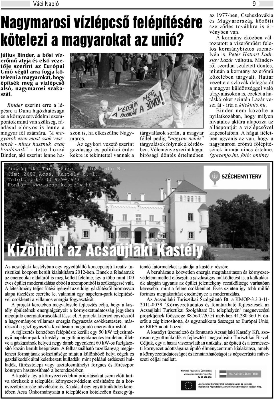 Binder szerint erre a lépésre a Duna hajózhatósága és a környezetvédelmi szempontok miatt van szükség, ráadásul előnyös is lenne a magyar fél számára.
