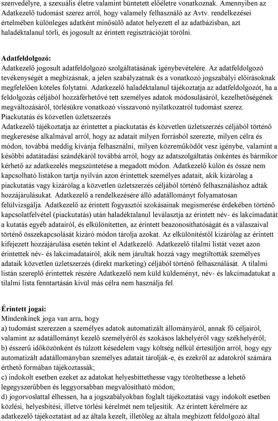 Adatfeldolgozó: Adatkezelő jogosult adatfeldolgozó szolgáltatásának igénybevételére.