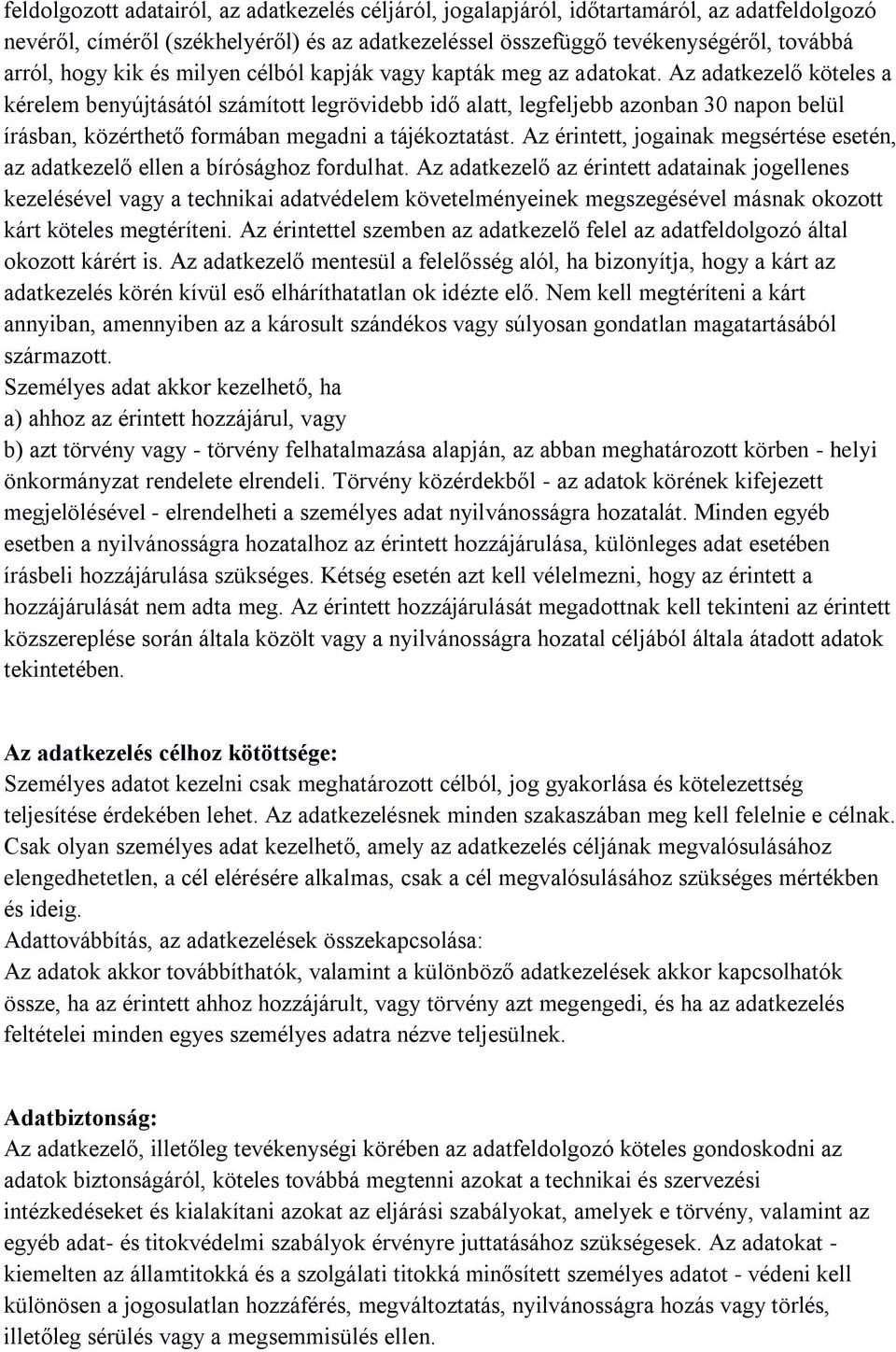 Az adatkezelő köteles a kérelem benyújtásától számított legrövidebb idő alatt, legfeljebb azonban 30 napon belül írásban, közérthető formában megadni a tájékoztatást.