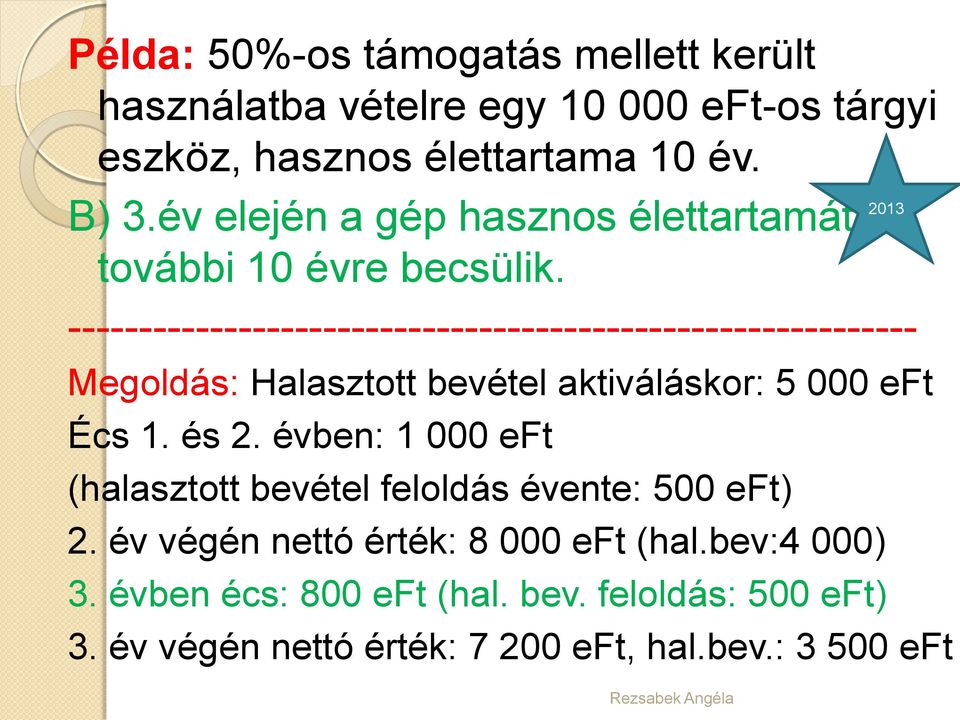 ------------------------------------------------------------ Megoldás: Halasztott bevétel aktiváláskor: 5 000 eft Écs 1. és 2.