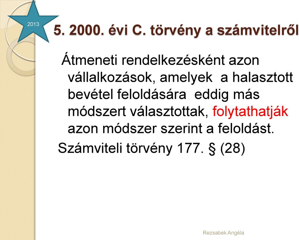 vállalkozások, amelyek a halasztott bevétel feloldására eddig