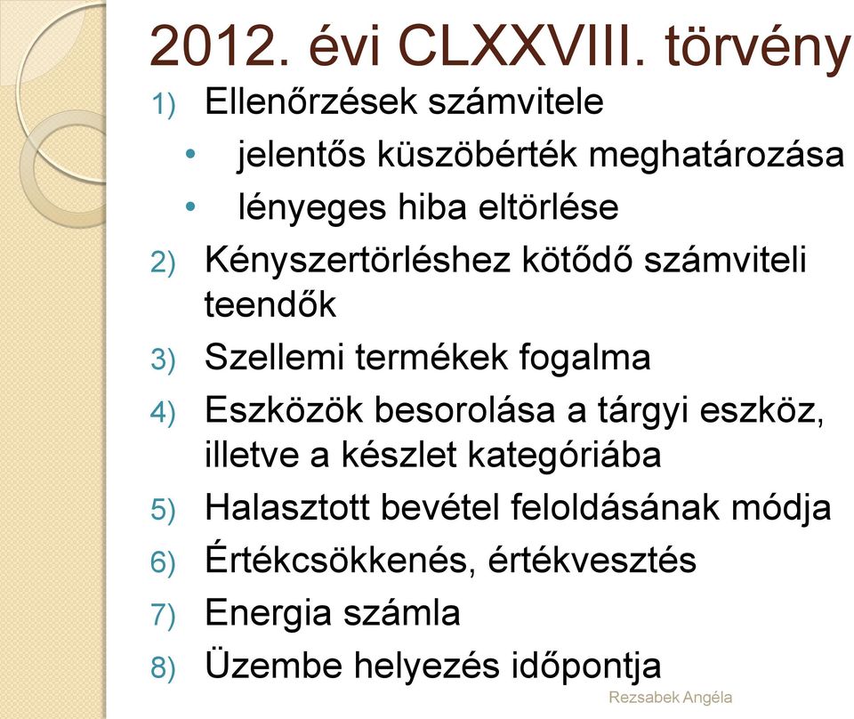 Kényszertörléshez kötődő számviteli teendők 3) Szellemi termékek fogalma 4) Eszközök besorolása a