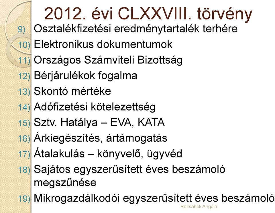 Számviteli Bizottság 12) Bérjárulékok fogalma 13) Skontó mértéke 14) Adófizetési kötelezettség 15) Sztv.