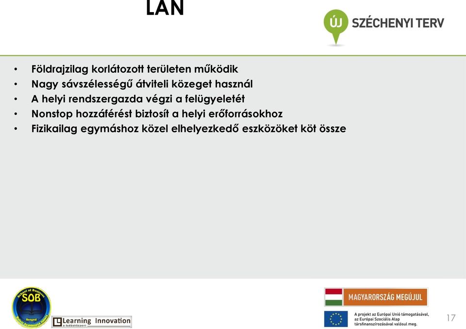 végzi a felügyeletét Nonstop hozzáférést biztosít a helyi