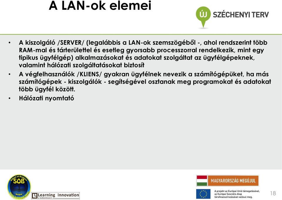 ügyfélgépeknek, valamint hálózati szolgáltatásokat biztosít A végfelhasználók /KLIENS/ gyakran ügyfélnek nevezik a