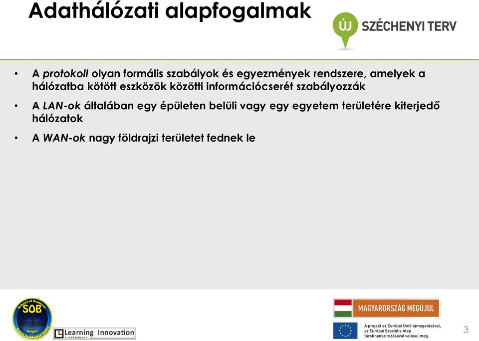 információcserét szabályozzák A LAN-ok általában egy épületen belüli vagy