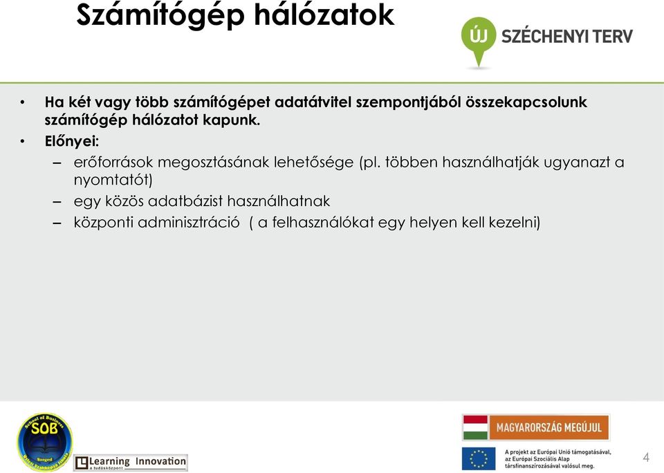 Előnyei: erőforrások megosztásának lehetősége (pl.