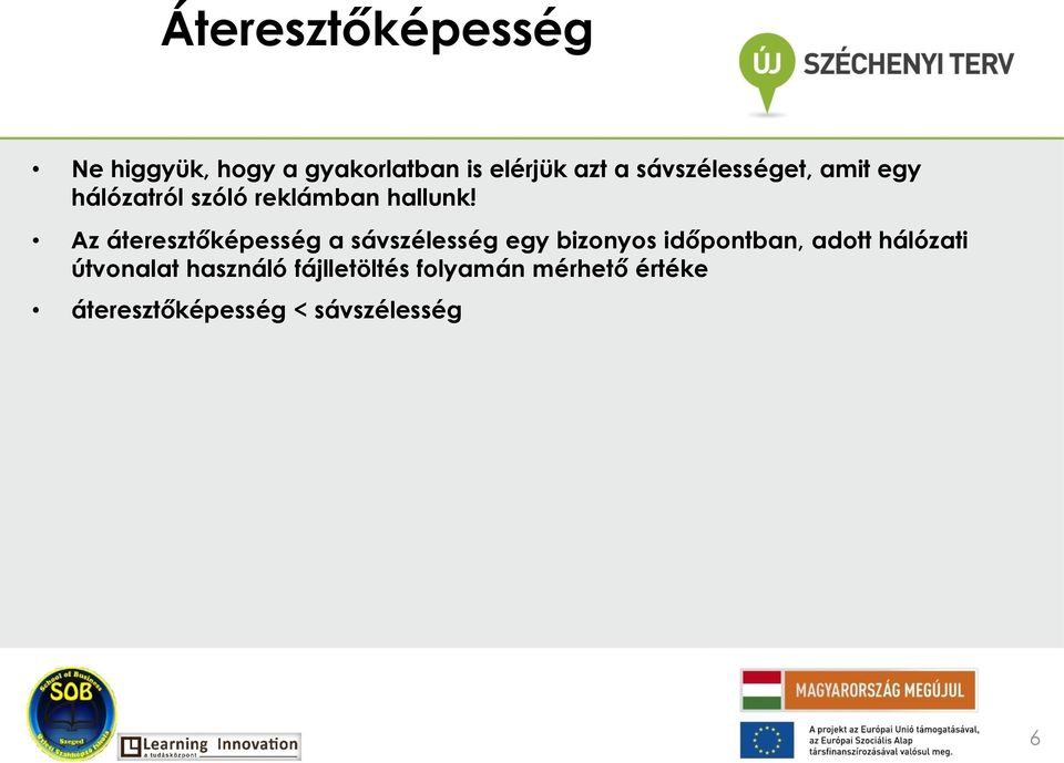 Az áteresztőképesség a sávszélesség egy bizonyos időpontban, adott