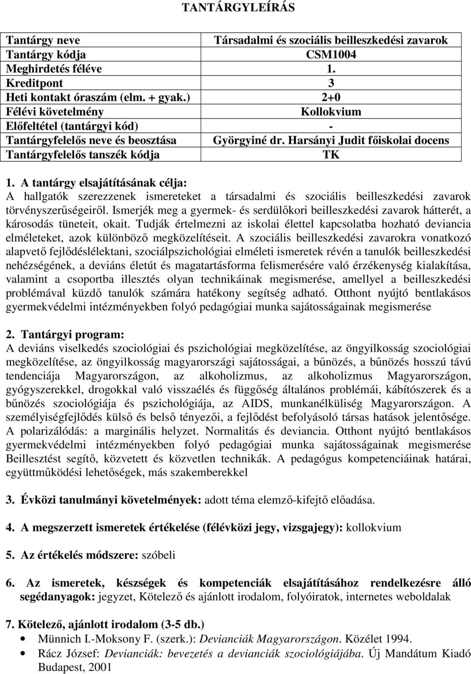 Ismerjék meg a gyermek- és serdülőkori beilleszkedési zavarok hátterét, a károsodás tüneteit, okait.