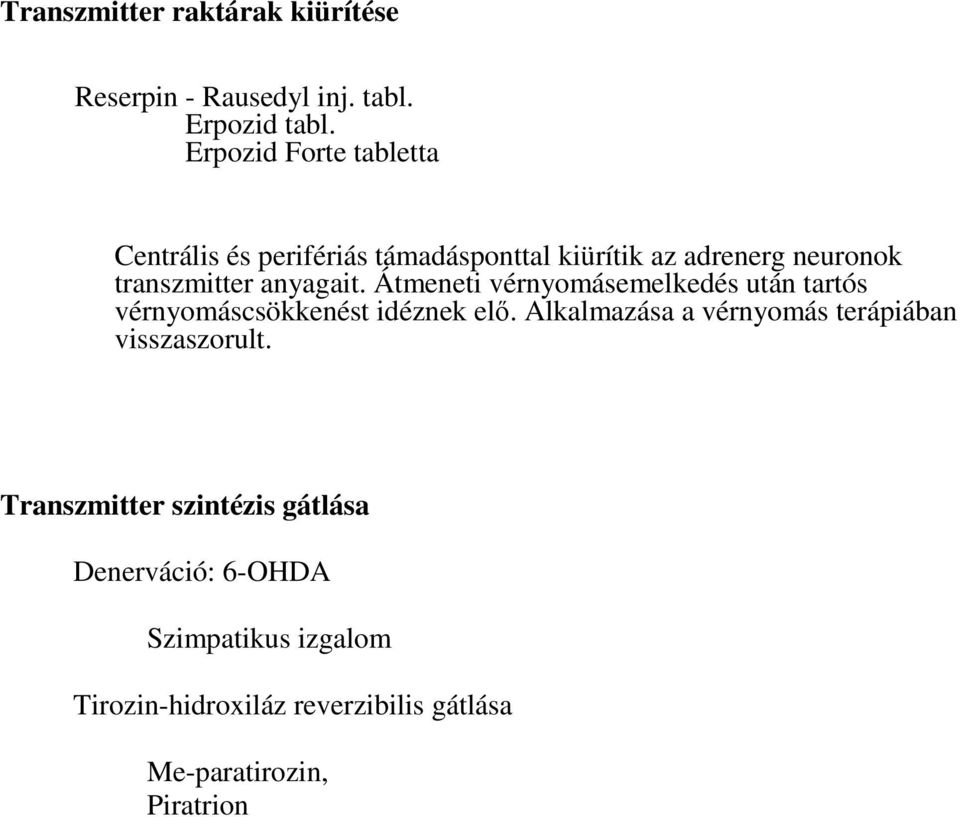 anyagait. Átmeneti vérnyomásemelkedés után tartós vérnyomáscsökkenést idéznek elő.