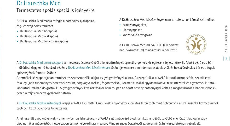 d r. h a u s c h k a m e d A Dr.Hauschka Med termékcsoport természetes összetevôkbôl álló készítményeit speciális igények kielégítésére fejlesztették ki.