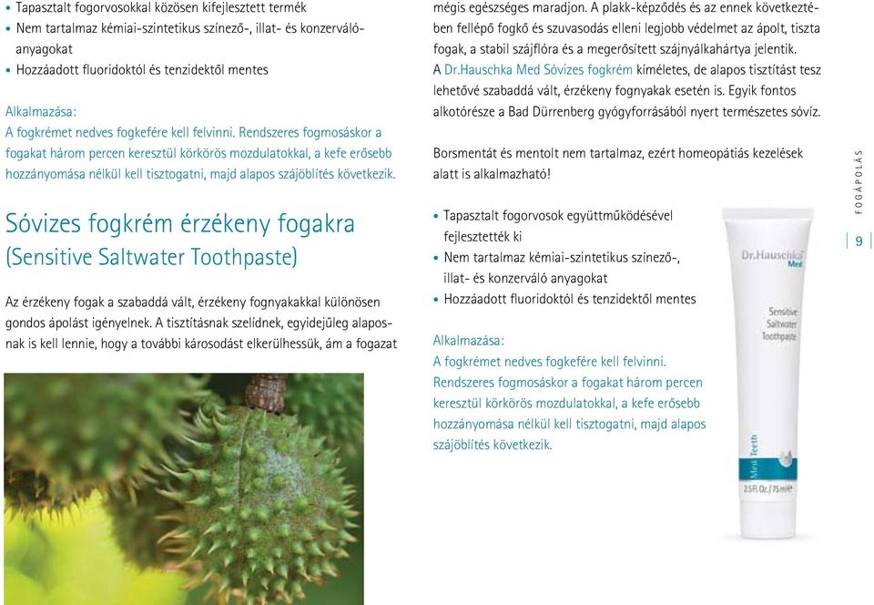 Sóvizes fogkrém érzékeny fogakra (Sensitive Saltwater Toothpaste) Az érzékeny fogak a szabaddá vált, érzékeny fognyakakkal különösen gondos ápolást igényelnek.