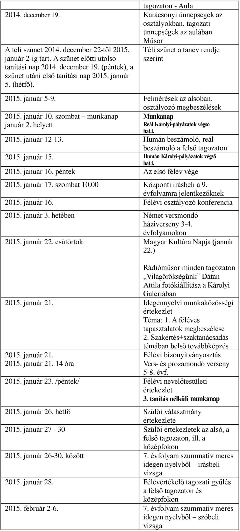 Felmérések az alsóban, osztályozó megbeszélések 2015. január 10. szombat munkanap január 2. helyett Munkanap Reál Károlyi-pályázatok végső hat.i. 2015. január 12-13.