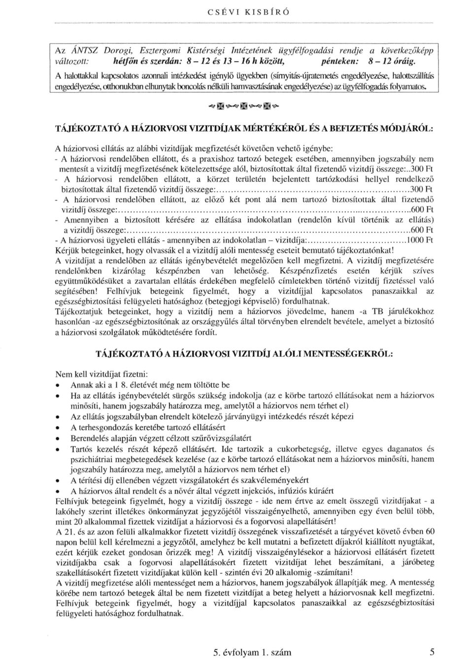 engedélyezése) az ügyfélfogadás folyamatos.