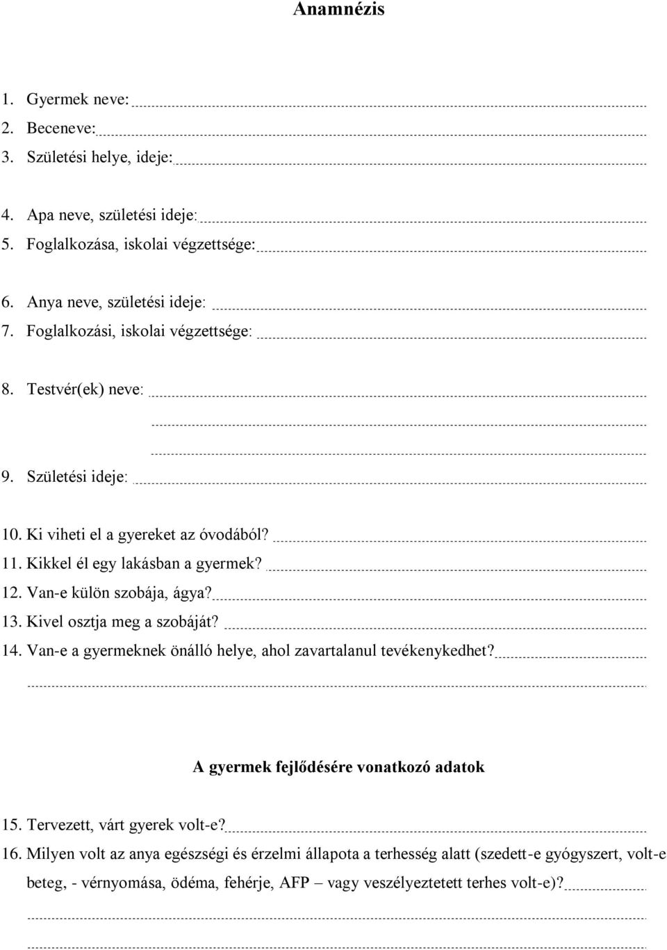 Van-e külön szobája, ágya? 13. Kivel osztja meg a szobáját? 14. Van-e a gyermeknek önálló helye, ahol zavartalanul tevékenykedhet? A gyermek fejlődésére vonatkozó adatok 15.