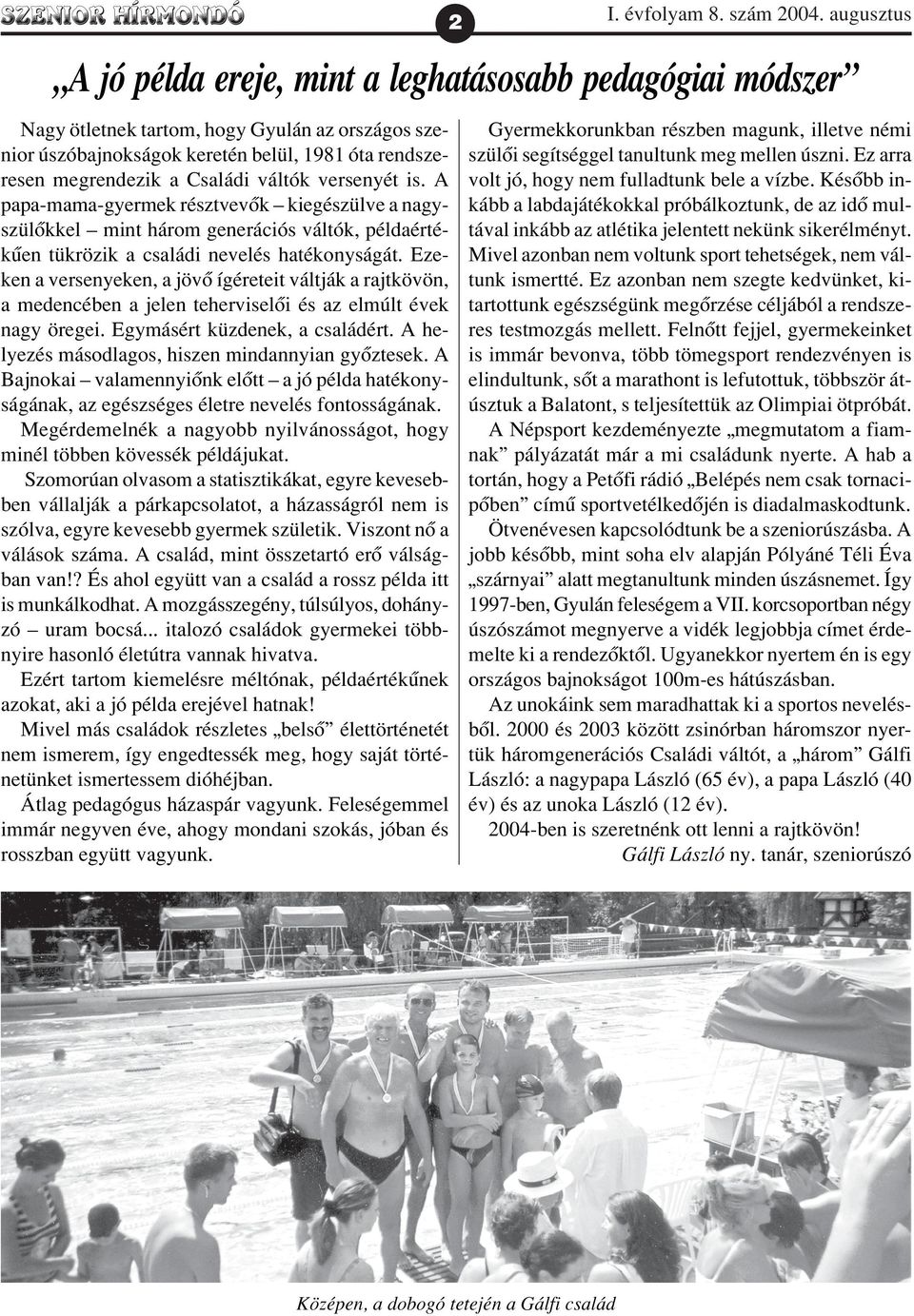 váltók versenyét is. A papa-mama-gyermek résztvevõk kiegészülve a nagyszülõkkel mint három generációs váltók, példaértékûen tükrözik a családi nevelés hatékonyságát.