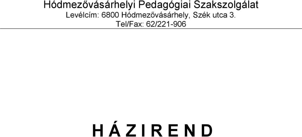 Hódmezővásárhelyi Pedagógiai Szakszolgálat Levélcím: 6800 Hódmezővásárhely, Szék  utca 3. Tel/Fax: 62/ H Á Z I R E N D - PDF Free Download