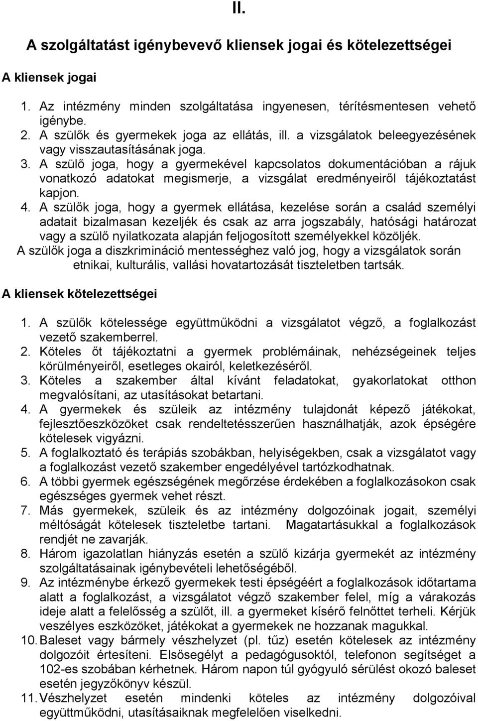 A szülő joga, hogy a gyermekével kapcsolatos dokumentációban a rájuk vonatkozó adatokat megismerje, a vizsgálat eredményeiről tájékoztatást kapjon. 4.