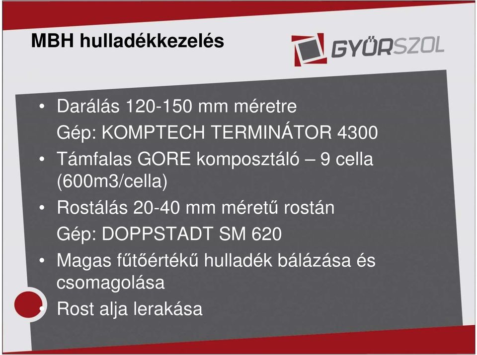 (600m3/cella) Rostálás 20-40 mm méretű rostán Gép: DOPPSTADT