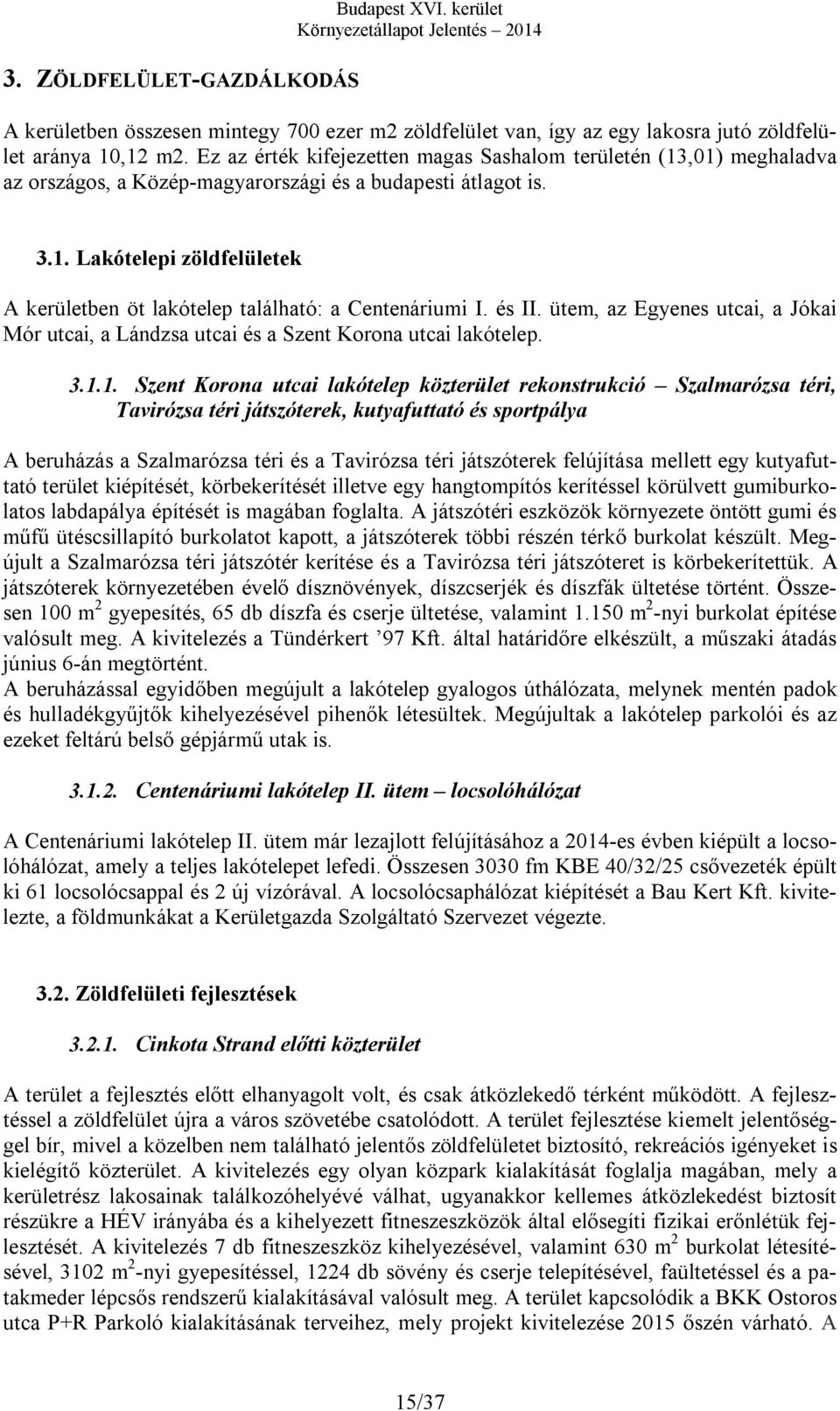 és II. ütem, az Egyenes utcai, a Jókai Mór utcai, a Lándzsa utcai és a Szent Korona utcai lakótelep. 3.1.