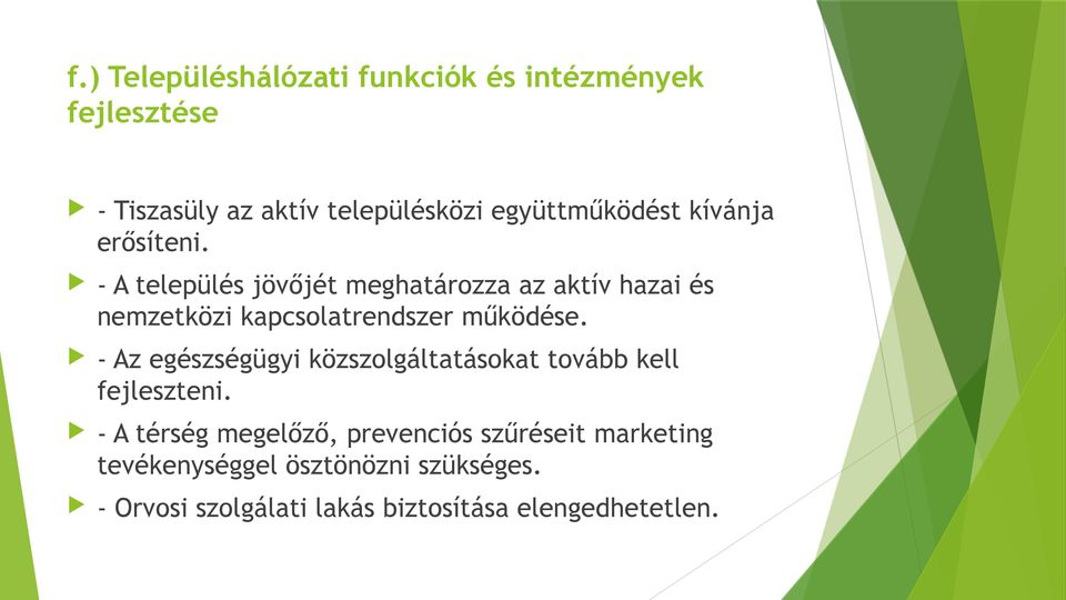 - A település jövőjét meghatározza az aktív hazai és nemzetközi kapcsolatrendszer működése.