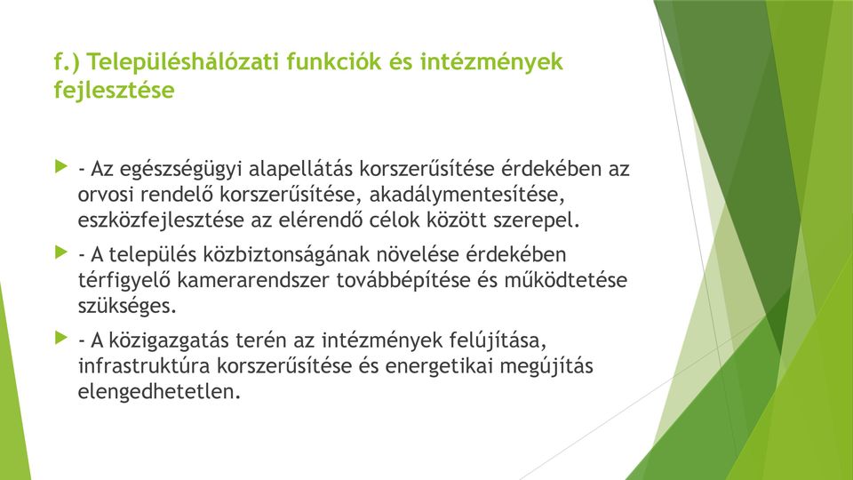 - A település közbiztonságának növelése érdekében térfigyelő kamerarendszer továbbépítése és működtetése szükséges.
