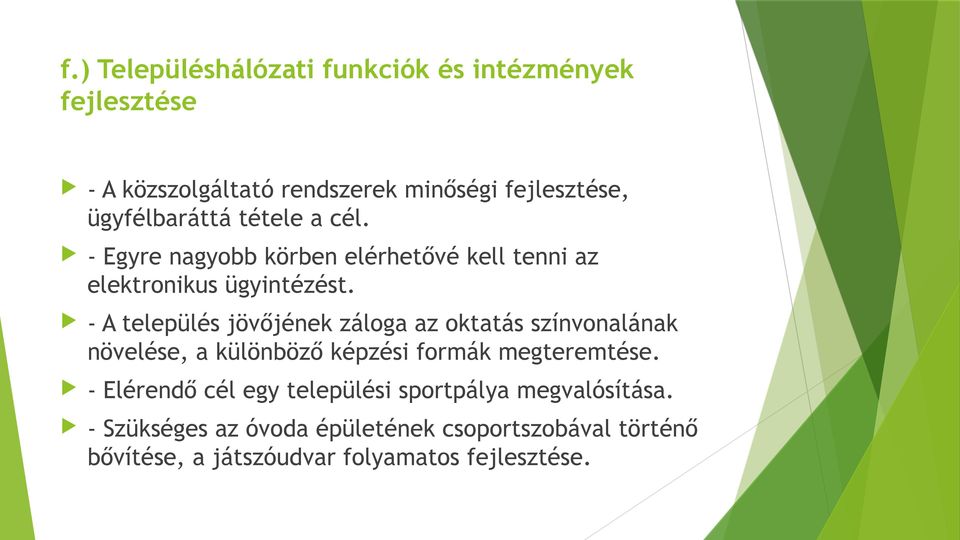 - A település jövőjének záloga az oktatás színvonalának növelése, a különböző képzési formák megteremtése.