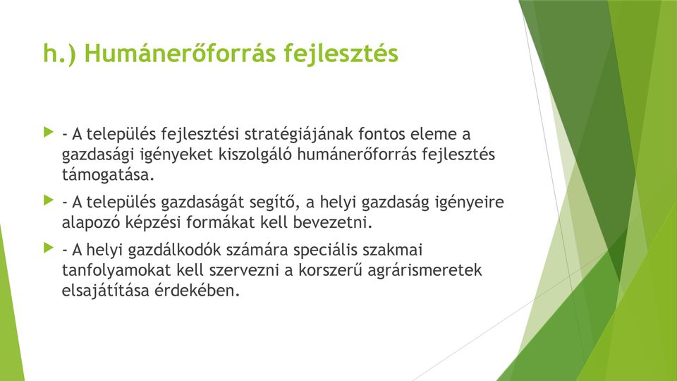 - A település gazdaságát segítő, a helyi gazdaság igényeire alapozó képzési formákat kell