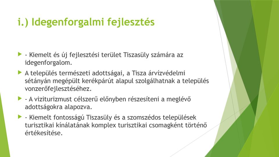 település vonzerőfejlesztéséhez. - A viziturizmust célszerű előnyben részesíteni a meglévő adottságokra alapozva.