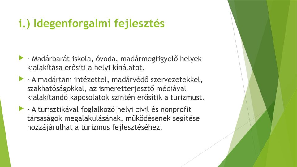 - A madártani intézettel, madárvédő szervezetekkel, szakhatóságokkal, az ismeretterjesztő médiával